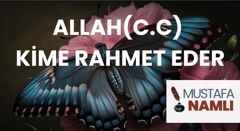 ALLAH(C.C) KİME RAHMET EDER