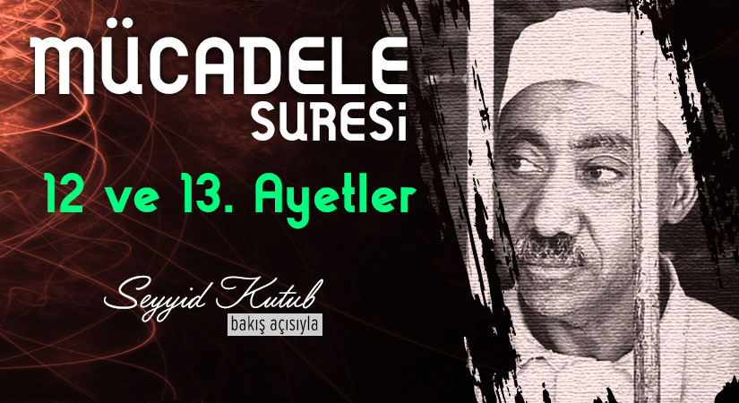 SEYYİD KUTUB’UN (RH.A.) BAKIŞ AÇISIYLA MÜCADELE SURESİ 12 VE 13. AYETLER