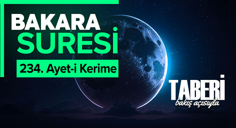 TABERİ (RH.A)’NİN BAKIŞ AÇISIYLA BAKARA SURESİ 234. AYET-İ KERİME