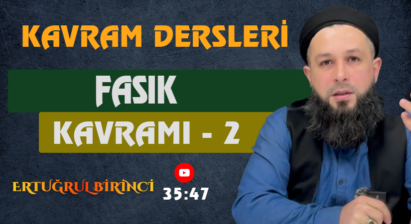 FASIK KAVRAMI – 2 | Kavram Dersleri – 32 | Ertuğrul BİRİNCİ