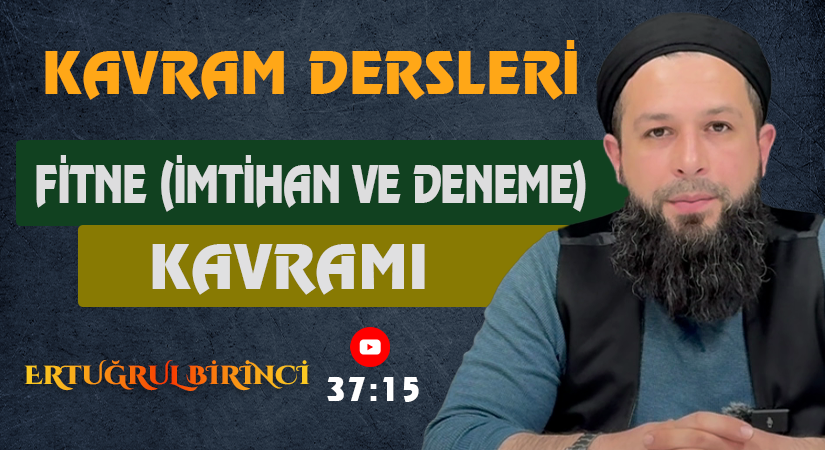 FİTNE (İMTİHAN VE DENEME) KAVRAMI | Kavram Dersleri – 33 | Ertuğrul BİRİNCİ
