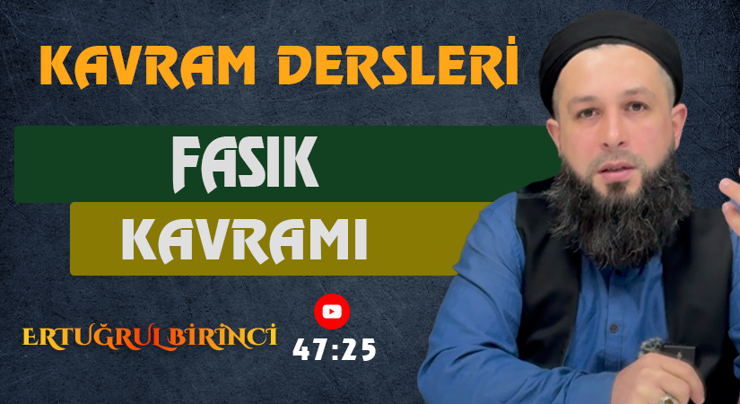 FASIK KAVRAMI | Kavram Dersleri – 31 | Ertuğrul BİRİNCİ