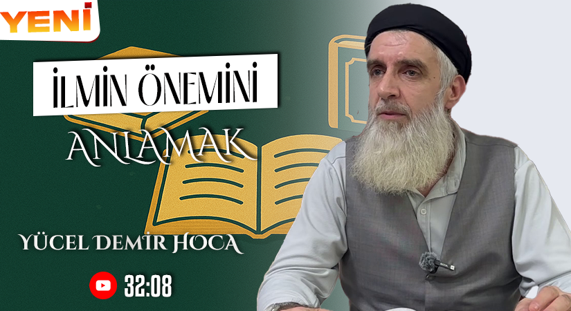 İLMİN ÖNEMİNİ ANLAMAK | Yücel DEMİR Hoca