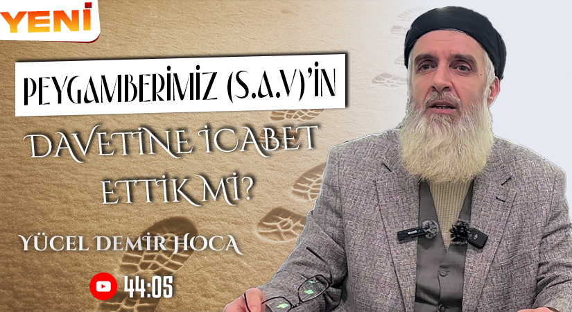 PEYGAMBERİMİZ (S.A.V)’İN DAVETİNE İCABET ETTİK Mİ? | Yücel DEMİR Hoca