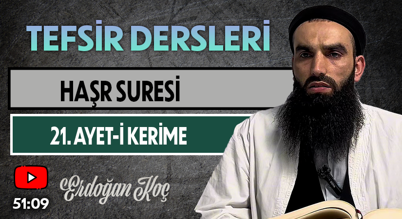 HAŞR SURESİ 21. AYET-İ KERİME | Tefsir Dersleri – 56 | Erdoğan KOÇ