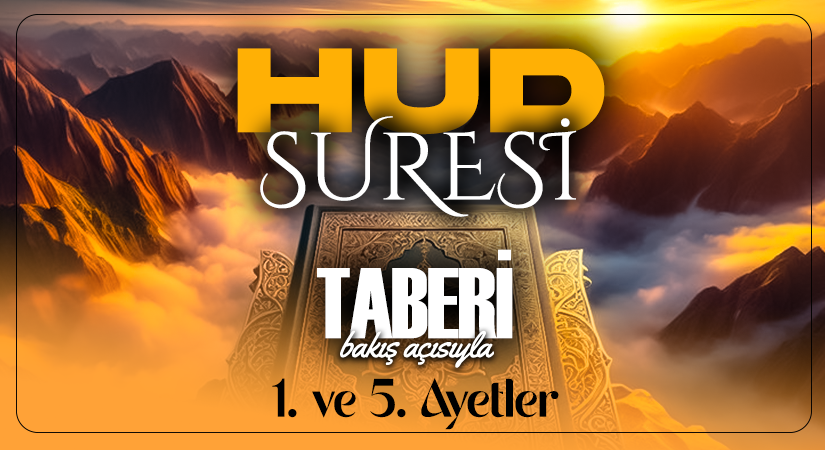 TABERİ (RH.A)’NİN BAKIŞ AÇISIYLA HUD SURESİ 1. VE 5. AYETLER