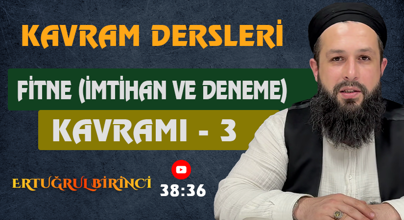 FİTNE (İMTİHAN VE DENEME) KAVRAMI – 3 | Kavram Dersleri – 35 | Ertuğrul BİRİNCİ
