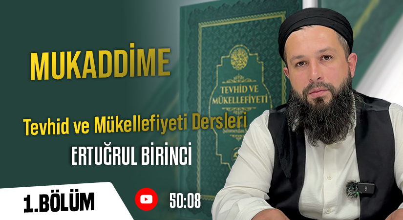 MUKADDİME | Tevhid ve Mükellefiyeti Dersleri – 1. Bölüm | Ertuğrul BİRİNCİ