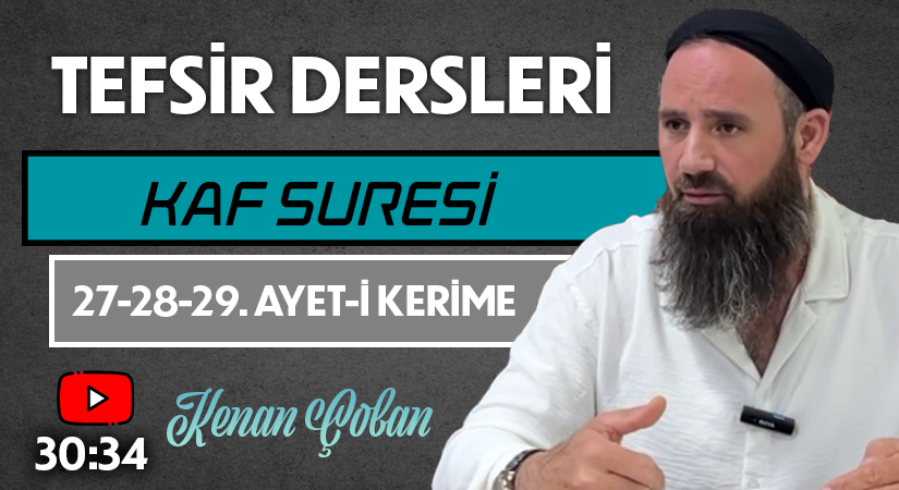 KAF SURESİ 27-28-29. AYET-İ KERİME | Tefsir Dersleri – 58 | Kenan ÇOBAN