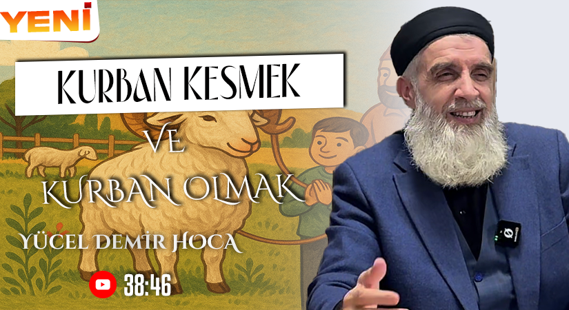 KURBAN KESMEK VE KURBAN OLMAK | Yücel DEMİR Hoca