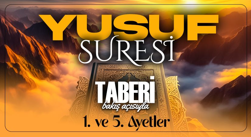 TABERİ (RH.A)’NİN BAKIŞ AÇISIYLA YUSUF SURESİ 1. VE 5. AYETLER