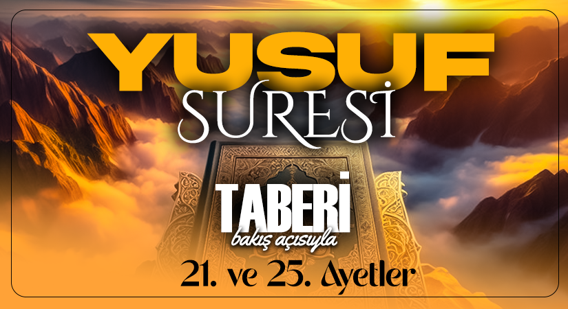 TABERİ (RH.A)’NİN BAKIŞ AÇISIYLA YUSUF SURESİ 21. VE 25. AYETLER