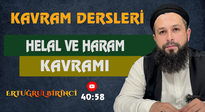 HELAL VE HARAM KAVRAMI | Kavram Dersleri – 41 | Ertuğrul BİRİNCİ
