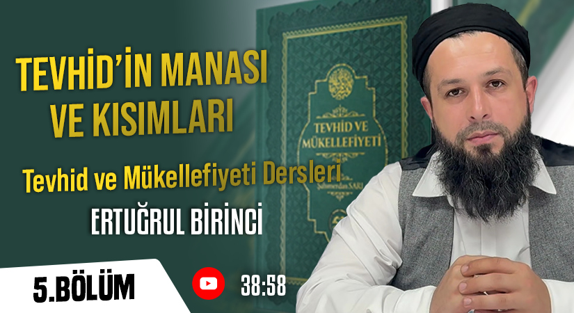 TEVHİD’İN MANASI VE KISIMLARI | Tevhid ve Mükellefiyeti Dersleri – 5. Bölüm | Ertuğrul BİRİNCİ