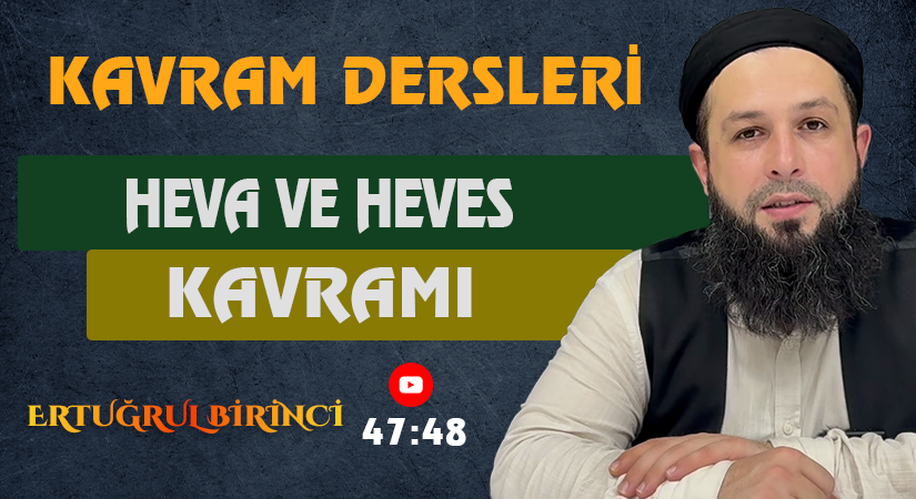 HEVA VE HEVES KAVRAMI | Kavram Dersleri – 43 | Ertuğrul BİRİNCİ
