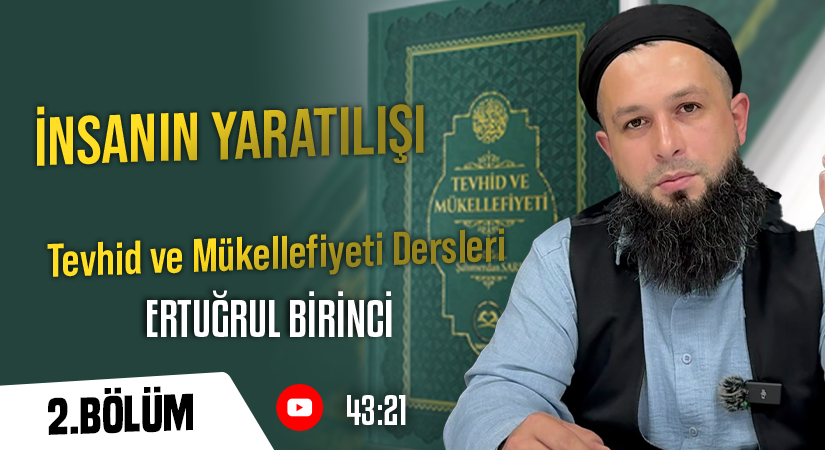 İNSANIN YARATILIŞI | Tevhid ve Mükellefiyeti Dersleri – 2. Bölüm | Ertuğrul BİRİNCİ