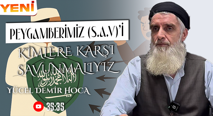 PEYGAMBERİMİZ (S.A.V)’İ KİMLERE KARŞI SAVUNMALIYIZ | Yücel DEMİR Hoca