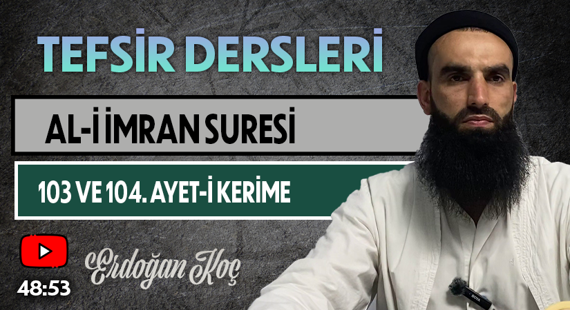 AL-İ İMRAN SURESİ 103 VE 104. AYET-İ KERİME | Tefsir Dersleri – 64 | Erdoğan KOÇ
