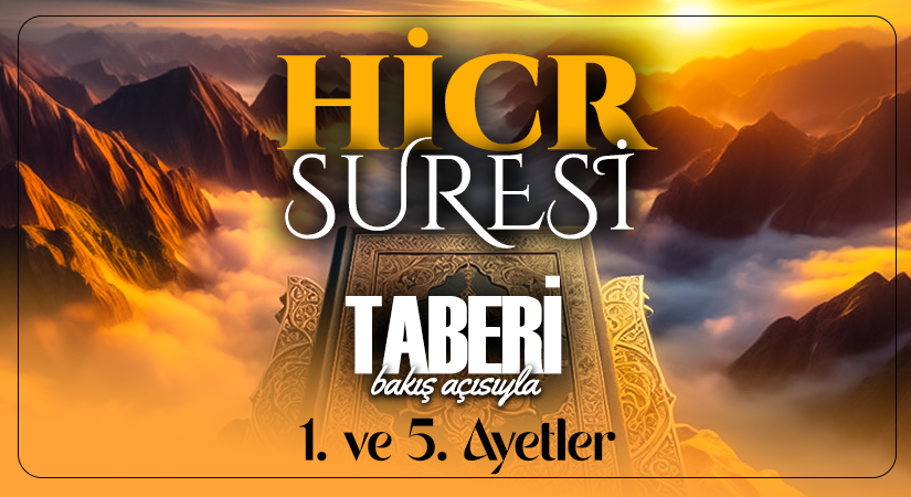 TABERİ (RH.A)’NİN BAKIŞ AÇISIYLA HİCR SURESİ 1. VE 5. AYETLER