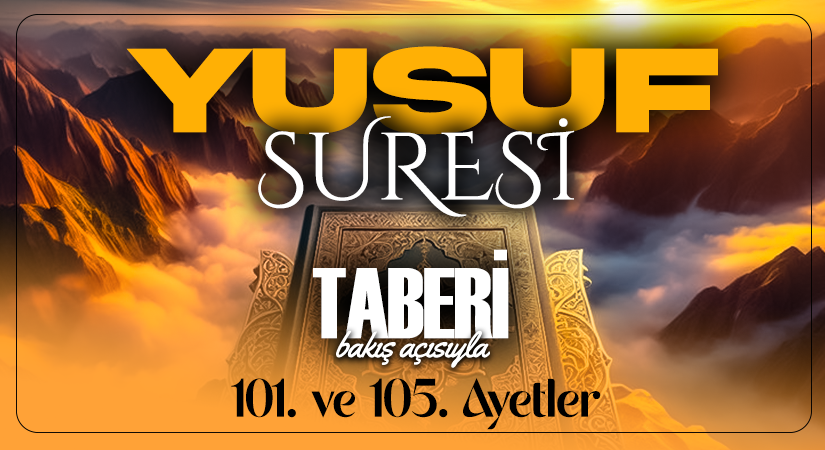 TABERİ (RH.A)’NİN BAKIŞ AÇISIYLA YUSUF SURESİ 101. VE 105. AYETLER
