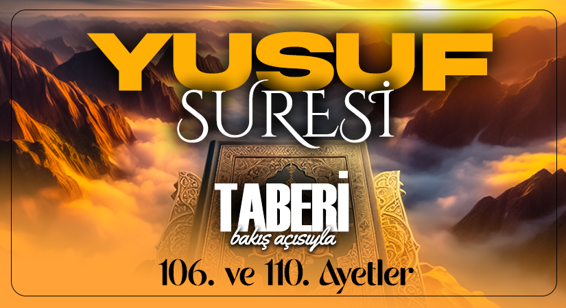 TABERİ (RH.A)’NİN BAKIŞ AÇISIYLA YUSUF SURESİ 106. VE 110. AYETLER