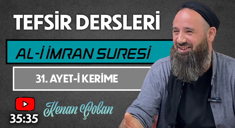 AL-İ İMRAN SURESİ 31. AYET-İ KERİME | Tefsir Dersleri – 67 | Kenan ÇOBAN