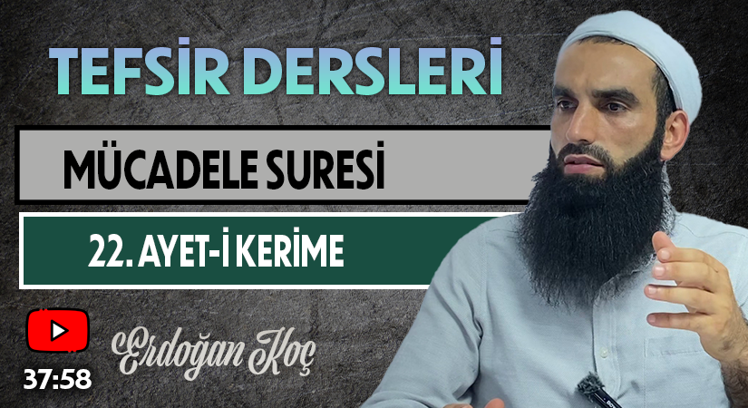 MÜCADELE SURESİ 22. AYET-İ KERİME | Tefsir Dersleri – 68 | Erdoğan KOÇ