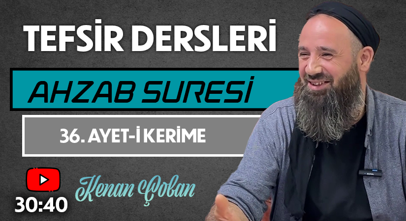AHZAB SURESİ 36. AYET-İ KERİME | Tefsir Dersleri – 71 | Kenan ÇOBAN
