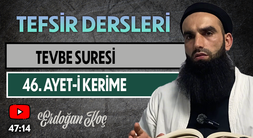 TEVBE SURESİ 46. AYET-İ KERİME | Tefsir Dersleri – 72 | Erdoğan KOÇ