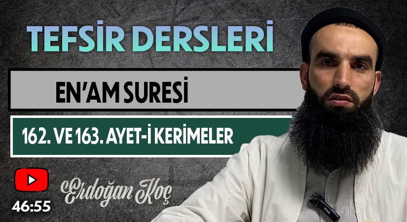 EN’AM SURESİ 162. VE 163. AYET-İ KERİMELER | Tefsir Dersleri – 71 | Erdoğan KOÇ